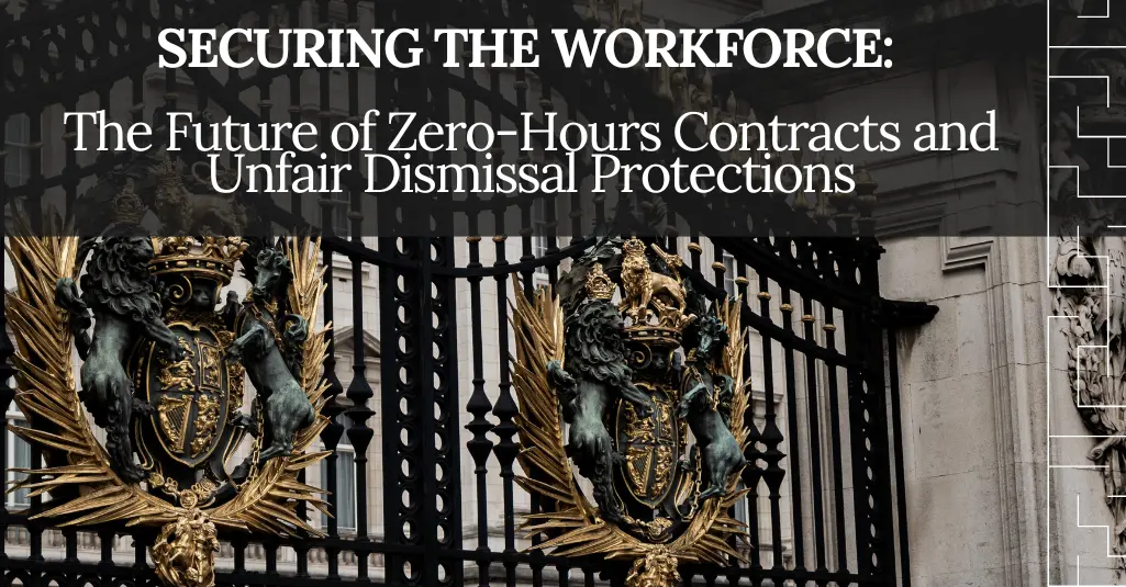Securing the Workforce: The Future of Zero-Hours Contracts and Unfair Dismissal Protections