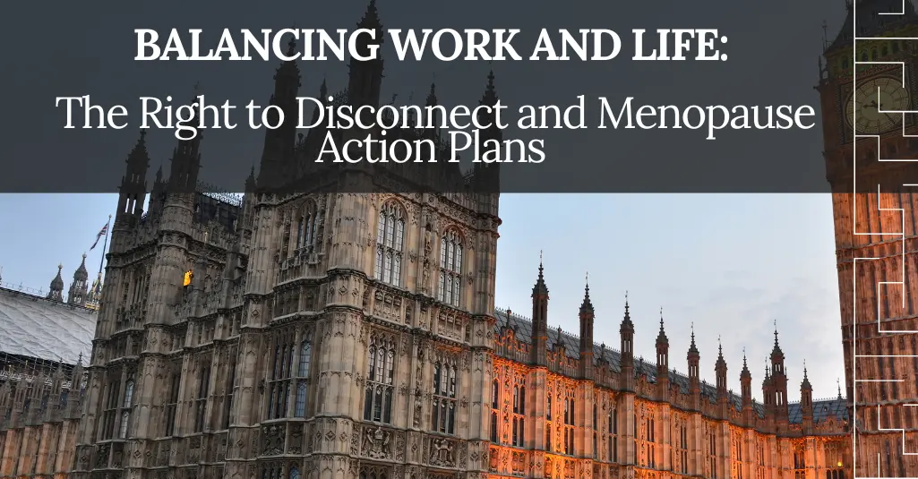 Balancing Work and Life: The Right to Disconnect and Menopause Action Plans