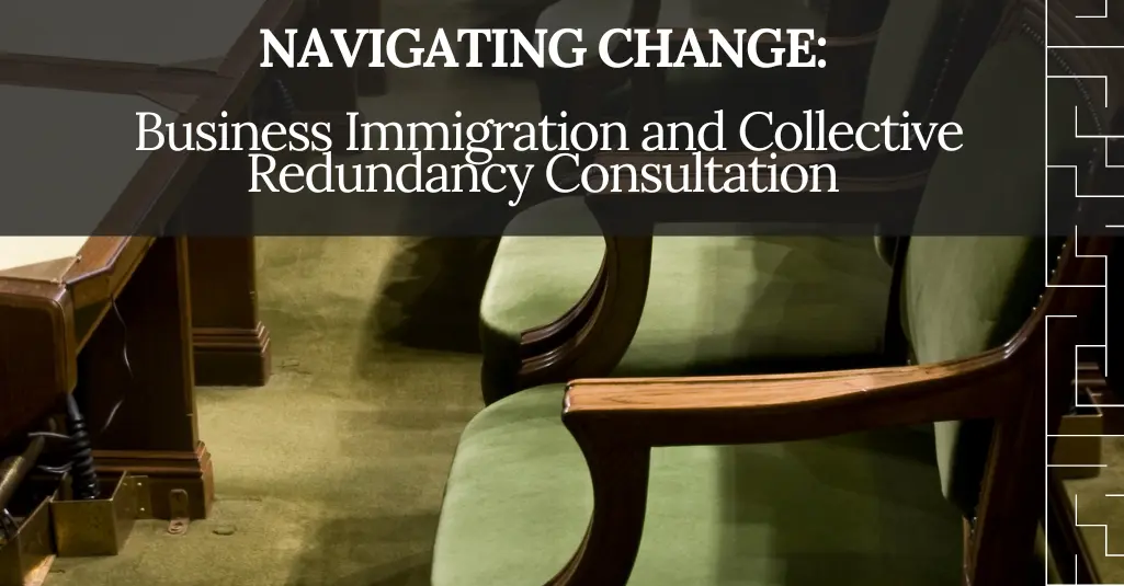 Navigating Change: Business Immigration and Collective Redundancy Consultation