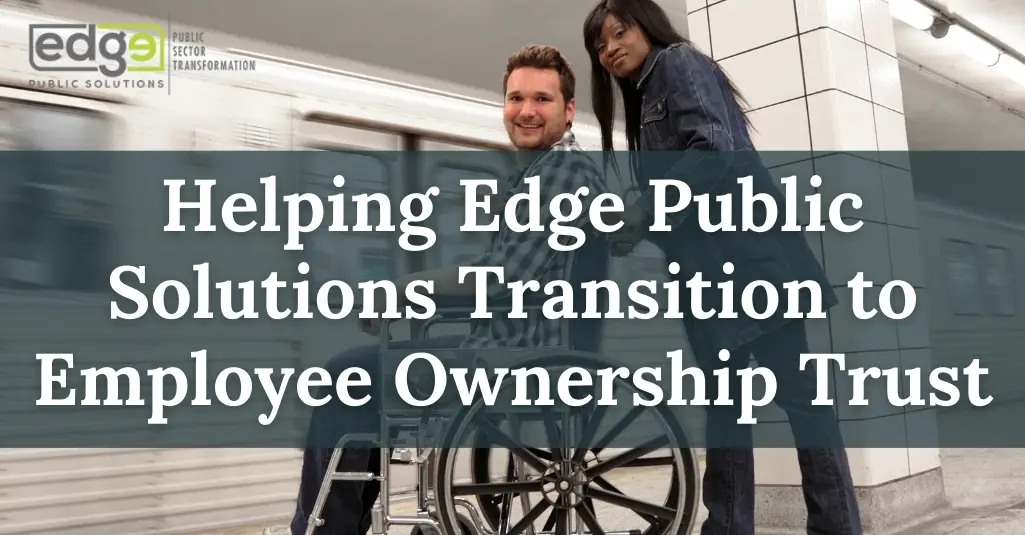 Case Study: Helping Edge Public Solutions Transition to Employee Ownership Trust