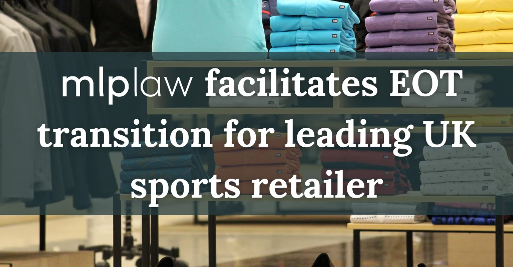 mlplaw facilitates EOT transition for leading UK sports retailer